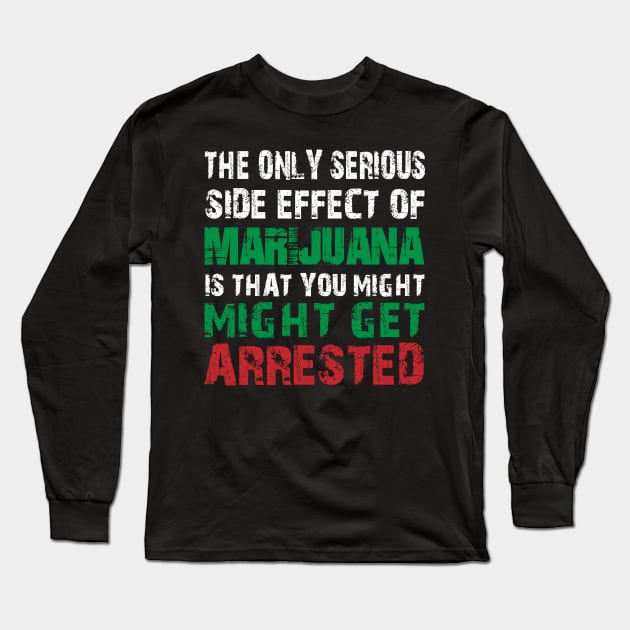 THE ONLY SERIOUS SIDE EFFECT OF MARIJUANA Long Sleeve T-Shirt by HassibDesign